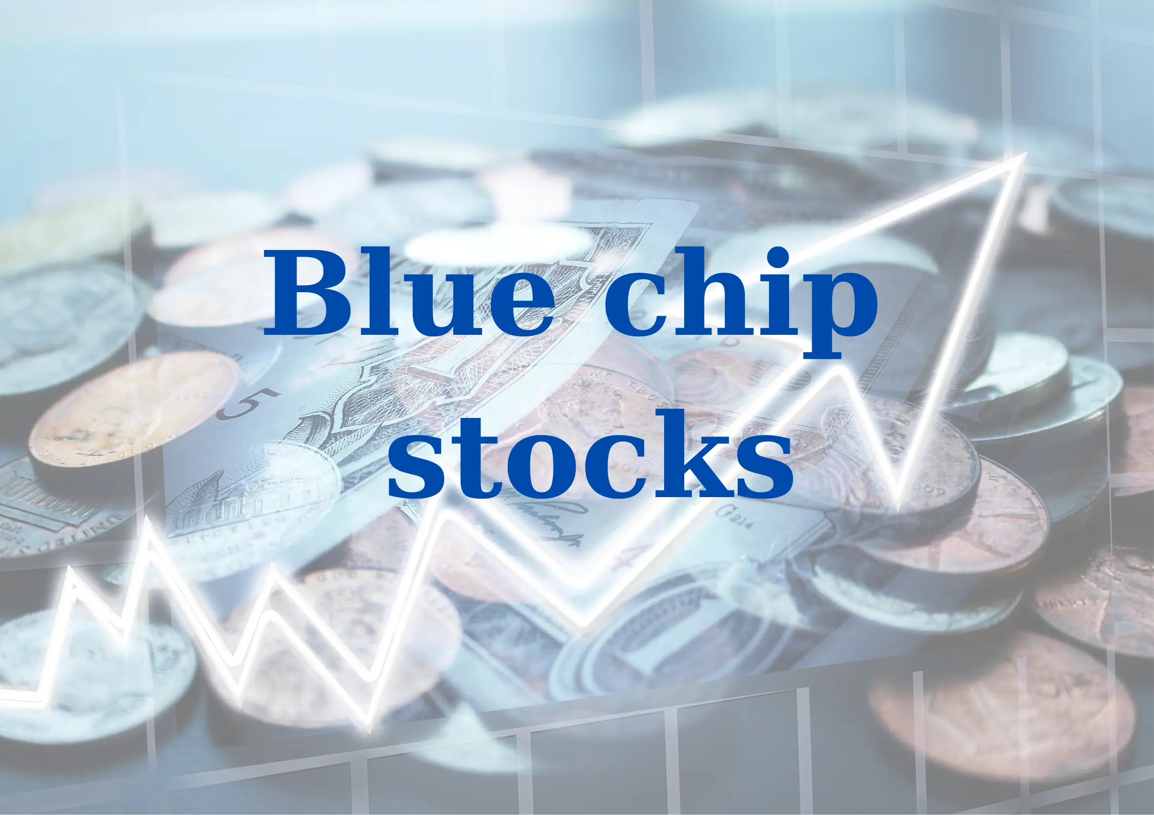 Blue Chip là gì? Tìm hiểu cổ phiếu Blue Chip và cơ hội đầu tư an toàn, bền vững