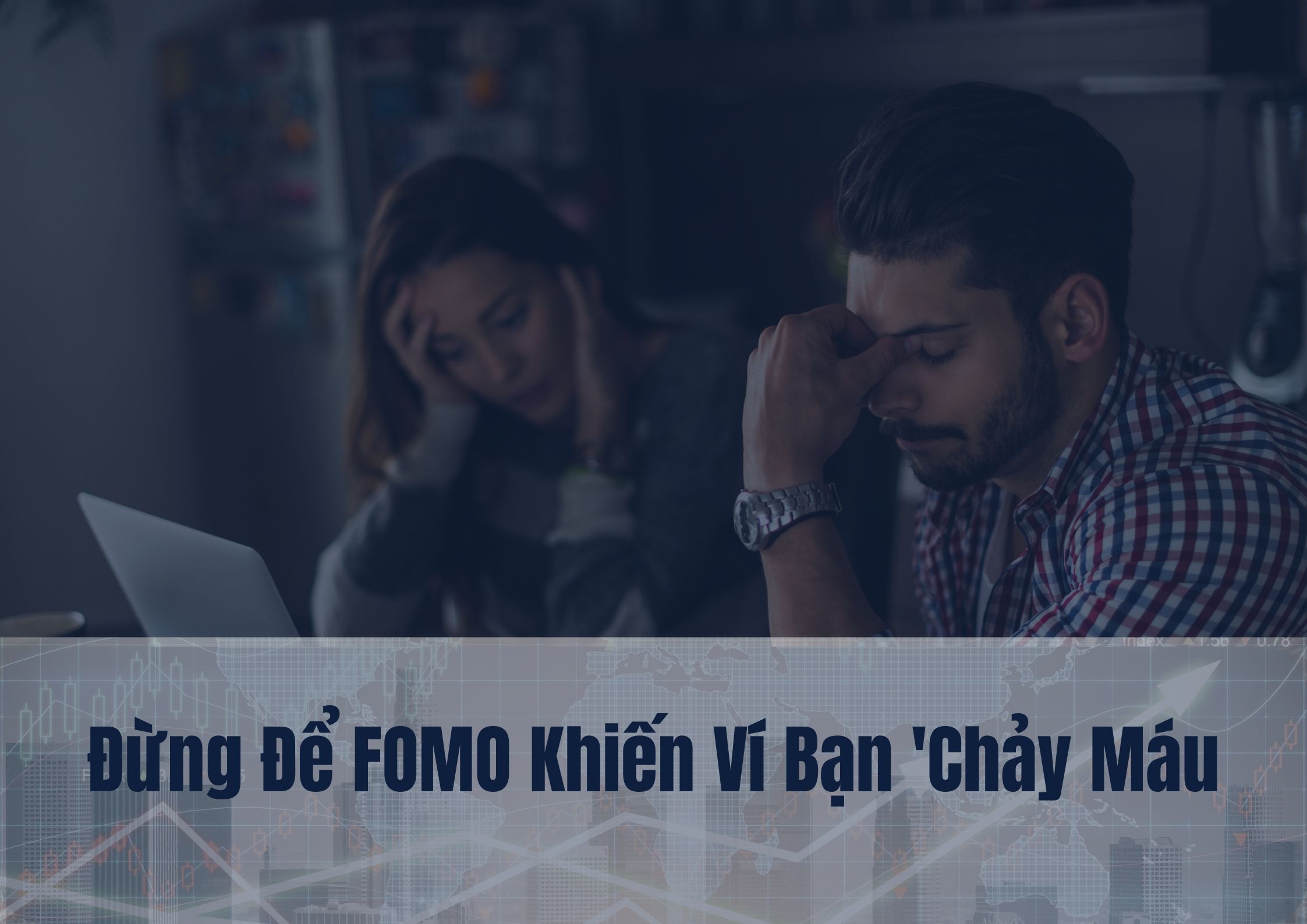 fomo-tren-thi-truong-khi-cam-xuc-lai-danh-muc-dau-tu-cua-ban-di-lac-huong